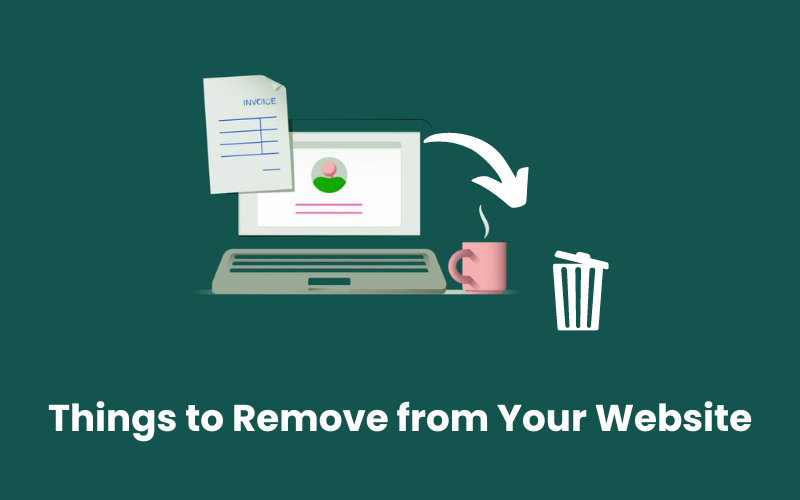 13 Things to Remove from Your Website