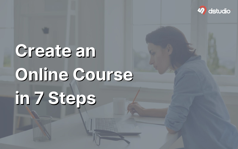 Create an online course in 7 steps